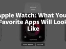 Así podrían lucir algunas conocidas aplicaciones en el Apple Watch
