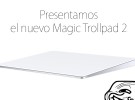 No puedes usar el nuevo Magic Trackpad 2 si tienes un Mac del 2011 o anterior