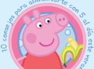 Consejos para comer sano en verano con Peppa Pig