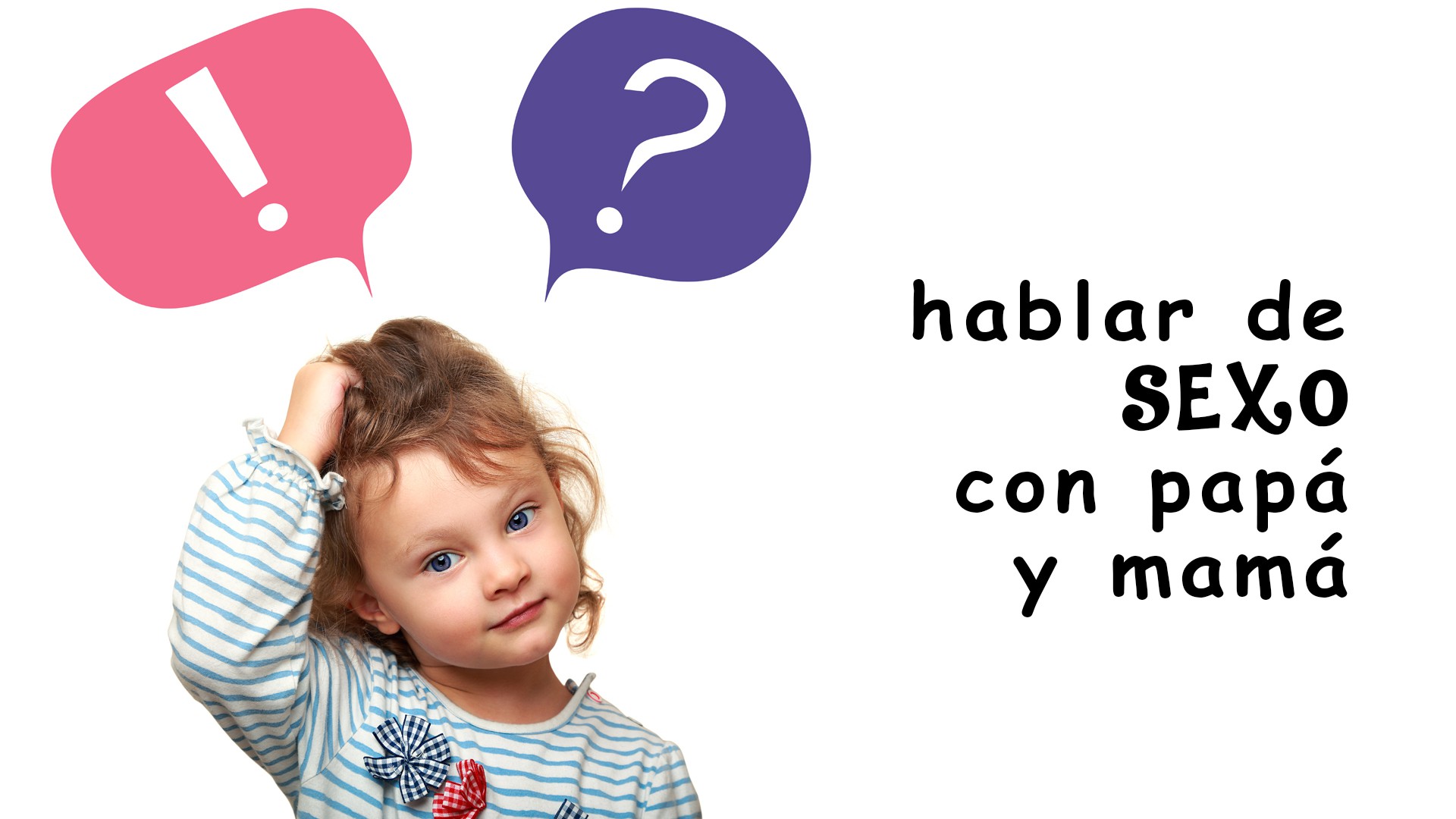 Hablar De Sexo Con Los Hijos El Cuándo Y El Cómo