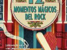 Doce momentos mágicos del rock, una interesante monografía
